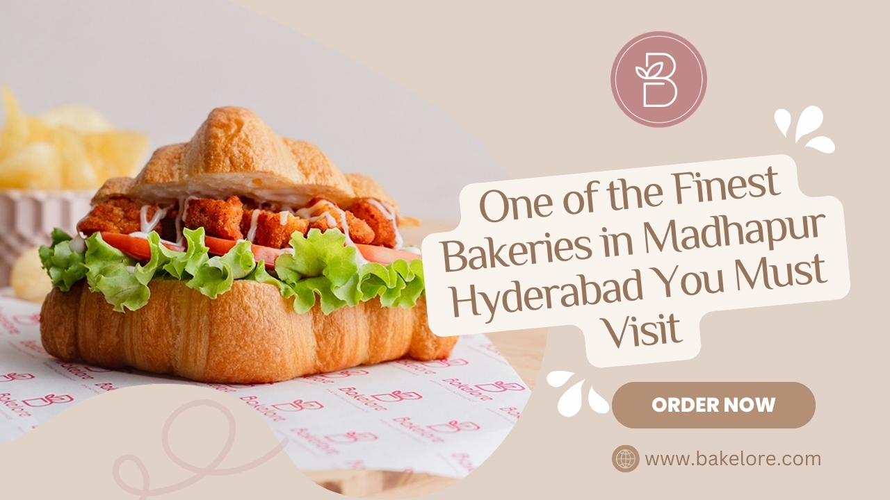 Bakelore: One of the Finest Bakeries in Madhapur Hyderabad You Must Visit
